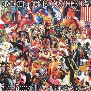 Broken Penis Orchestra - Fuck Rockin' In American Airspace / Live At The Wooden Octopus Skull 2005 flac