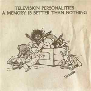 Television Personalities - A Memory Is Better Than Nothing flac