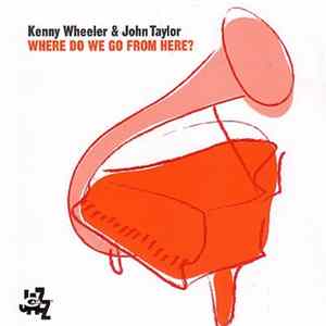 Kenny Wheeler & John Taylor - Where Do We Go From Here? flac