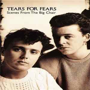 Tears For Fears - Scenes From The Big Chair flac
