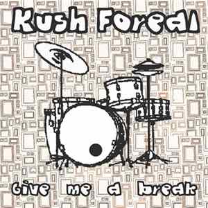 Kush Foreal - Give Me A Break flac