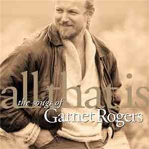 Garnet Rogers - All That Is flac