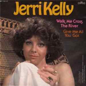 Jerri Kelly - Walk Me Cross The River / Give Me All You Got flac