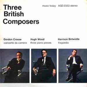 Gordon Crosse, Hugh Wood, Harrison Birtwistle - Three British Composers flac