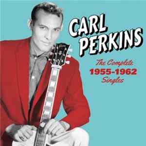 Carl Perkins - The Complete 1955-1962 Singles, Sun, Flip & Columbia Sides flac