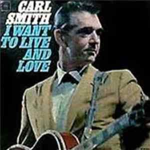 Carl Smith - I Want To Live And Love flac
