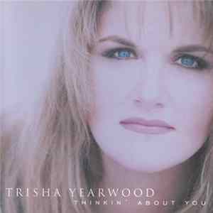 Trisha Yearwood - Thinkin' About You flac