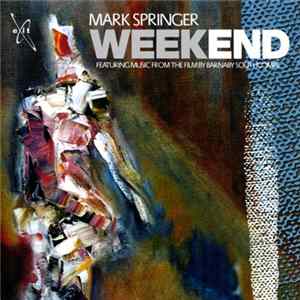Mark Springer - Weekend (Featuring Music From The Film By Barnaby Southcombe) flac