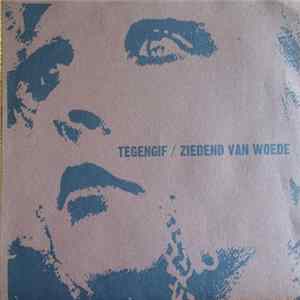 Tegengif / Ziedend Van Woede - Tegengif / Ziedend Van Woede flac