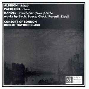 Albinoni, Pachelbel, Handel, Bach, Boyce, Gluck, Purcell, Zipoli, Consort Of London, Robert Haydon Clark - Adagio / Canon / Arrival Of The Queen Of Sheba flac