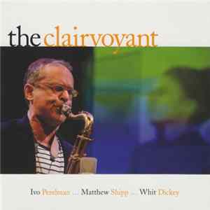 Ivo Perelman | Matthew Shipp | Whit Dickey - The Clairvoyant flac