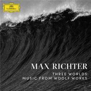 Max Richter - Three Worlds: Music From Woolf Works flac