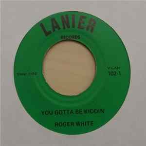 Roger White - You Gotta Be Kiddin' flac