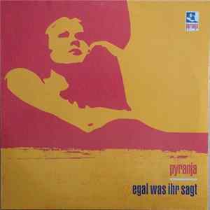 Pyranja - Egal Was Ihr Sagt flac