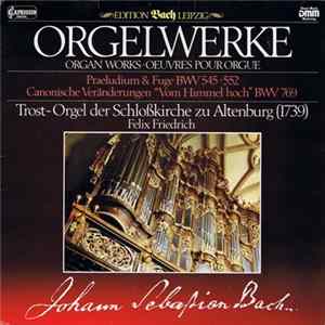 Johann Sebastian Bach, Felix Friedrich - Orgelwerke - Trost-Orgel Der Schloßkirche Zu Altenburg (1793) flac