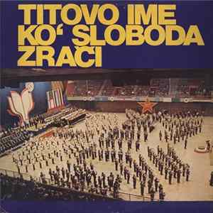 Various - Titovo Ime Koʻ Sloboda Zrači (Festival Vojnih Orkestara „Susreti Na Miljacki“) flac
