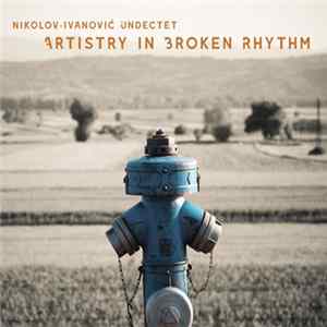 Nikolov–Ivanović Undectet - Artistry In Broken Rhythm flac