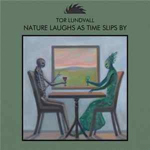Tor Lundvall - Nature Laughs As Time Slips By flac