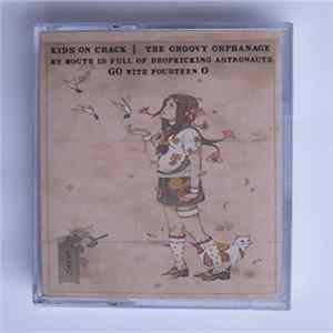 Kids On Crack, My Mouth Is Full Of Dropkicking Astronauts, The Groovy Orphanage, Go! With Fourteen O - Split flac