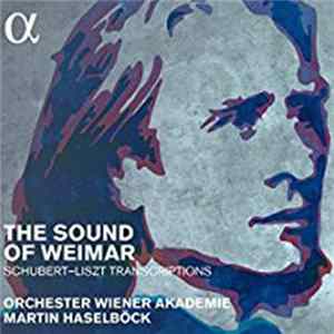 Franz Schubert, Franz Liszt, Gottlieb Wallisch, Orchester Wiener Akademie, Martin Haselböck - The Sound Of Weimar flac
