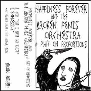 Happiness Forever And The Broken Penis Orchestra - A Play On Proportions flac