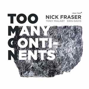 Nick Fraser | Tony Malaby | Kris Davis - Too Many Continents flac