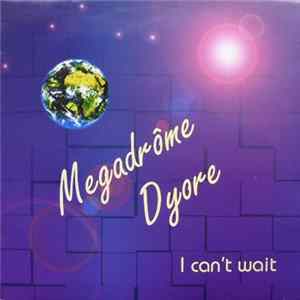 Megadrôme Dyore - I Can't Wait flac
