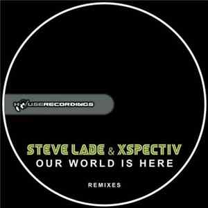 Steve Lade & Xspectiv - Our World Is Here Remixes flac
