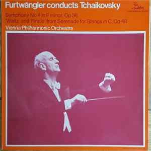 Wilhelm Furtwängler, Vienna Philharmonic Orchestra, Tchaikovsky - Furtwängler Conducts Tchaikovsky Symphony No 4 In F Minor, Op 36; 'Waltz' And 'Finale' From Serenade For Strings In C, Op 48 flac
