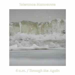 Tolerance Manoeuvre - 4 a.m. / Through Me Again flac
