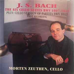 J. S. Bach - Morten Zeuthen - The Six Cello Suites BWV 1007-1012 Plus Cello Version Of Partita BWV 1013 (First Recording) flac