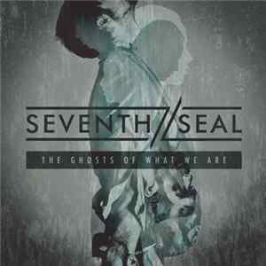 Seventh Seal - The Ghosts Of What We Are flac