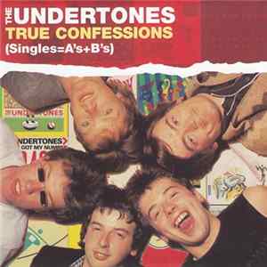 The Undertones - True Confessions (Singles=A’s+B’s) flac