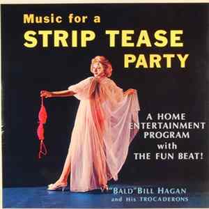 "Bald" Bill Hagan And His Trocaderons - Music For A Strip Tease Party flac
