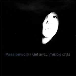 Passionworks - Get Away/Invisible Child flac
