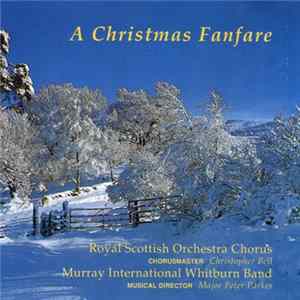Royal Scottish National Orchestra Chorus, The Murray International Whitburn Band, Christopher Bell - A Christmas Fanfare flac