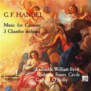 G. F. Handel – Académie Sainte Cécile, Ensemble William Byrd, Graham O'Reilly - Music For Cannons · 3 Chandos Anthems flac