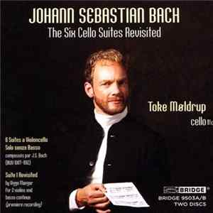 Johann Sebastian Bach, Toke Møldrup - The Six Cello Suites Revisited flac
