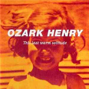 Ozark Henry - This Last Warm Solitude flac