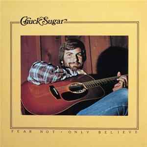 Chuck Sugar - Fear Not, Only Believe flac