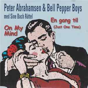 Peter Abrahamsen & Bell Pepper Boys Med Sine Bach Rüttel - En Gang Til (Just One Time) / On My Mind flac