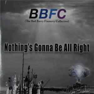 BBFC (The Bad Barry Finnerty Collective) - Nothing´s Gonna Be All Right flac