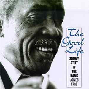 Sonny Stitt, Hank Jones Trio - The Good Life flac