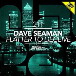Dave Seaman - Flatter To Deceive flac