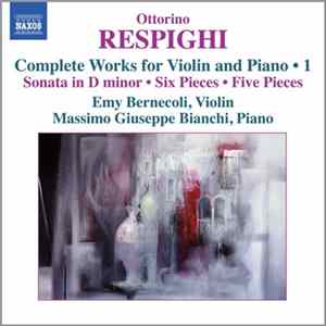 Ottorino Respighi, Emy Bernecoli, Massimo Giuseppe Bianchi - Complete Works For Violin & Piano, Vol. 1 flac