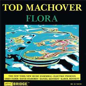 Tod Machover - The New York New Music Ensemble / Electric Phoenix / Oren Fader / David Starobin / Daniel Kennedy / Karol Bennett - Flora flac