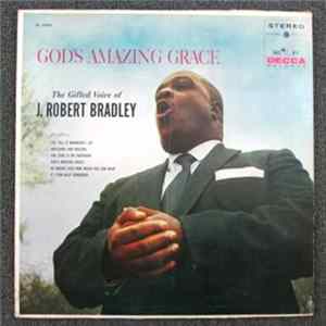 J. Robert Bradley - God's Amazing Grace - The Gifted Voice Of J. Robert Bradley flac