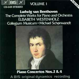 Ludwig van Beethoven - Elisabeth Westenholz, Collegium Musicum, Michael Schønwandt - The Complete Works For Piano And Orchestra, Volume 1, Piano Concertos Nos.2 & 4 flac