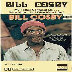Bill Cosby - My Father Confused Me... What Must I Do? What Must I Do? flac