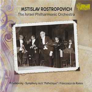 Tchaikovsky, Mstislav Rostropovich, The Israel Philharmonic Orchestra - Symphony No. 6 "Pathtique", Francesca Da Rimini Op.32 flac